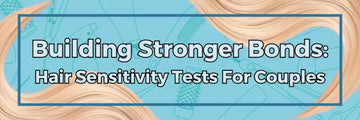 Building Stronger Bonds: Hair Sensitivity Tests For Couples