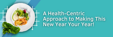 A Health-Centric Approach to Making This New Year Your Year!